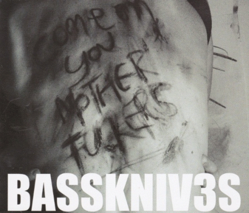Basskniv3s : Come On You Motherfuckers